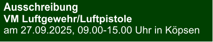 Ausschreibung VM Luftgewehr/Luftpistole am 27.09.2025, 09.00-15.00 Uhr in Köpsen
