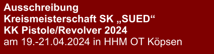 Ausschreibung Kreismeisterschaft SK „SUED“KK Pistole/Revolver 2024 am 19.-21.04.2024 in HHM OT Köpsen