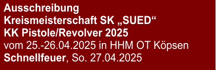 Ausschreibung Kreismeisterschaft SK „SUED“KK Pistole/Revolver 2025 vom 25.-26.04.2025 in HHM OT Köpsen Schnellfeuer, So. 27.04.2025