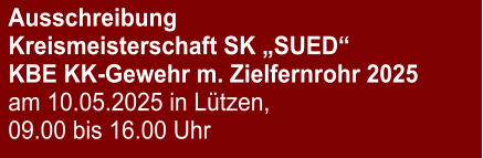 Ausschreibung Kreismeisterschaft SK „SUED“KBE KK-Gewehr m. Zielfernrohr 2025 am 10.05.2025 in Lützen, 09.00 bis 16.00 Uhr