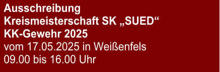 Ausschreibung Kreismeisterschaft SK „SUED“KK-Gewehr 2025 vom 17.05.2025 in Weißenfels 09.00 bis 16.00 Uhr