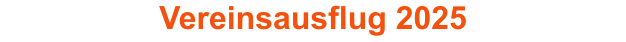 Vereinsausflug 2025