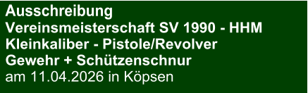 Ausschreibung Vereinsmeisterschaft SV 1990 - HHMKleinkaliber - Pistole/Revolver Gewehr + Schützenschnur am 11.04.2026 in Köpsen