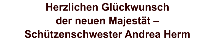 Herzlichen Glückwunschder neuen Majestät – Schützenschwester Andrea Herm