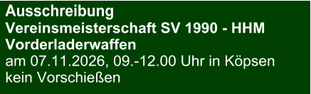 Ausschreibung Vereinsmeisterschaft SV 1990 - HHMVorderladerwaffen am 07.11.2026, 09.-12.00 Uhr in Köpsen kein Vorschießen